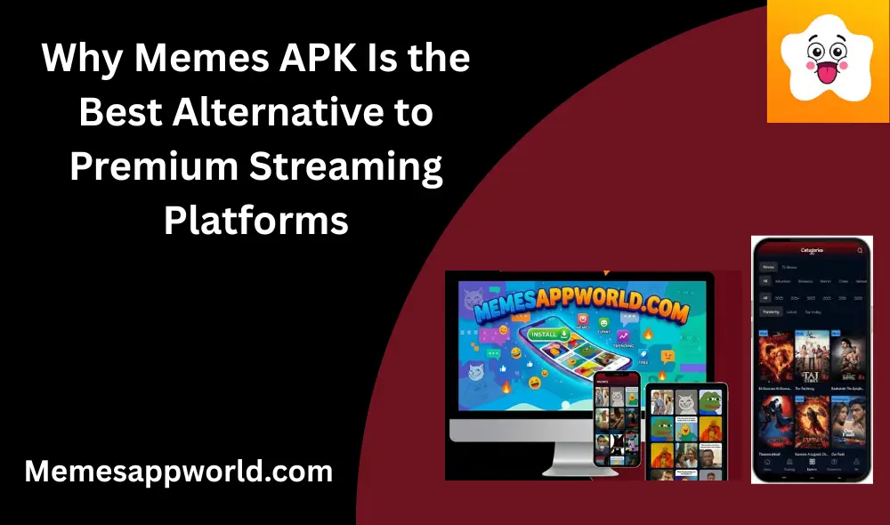 Why Memes APK Is the Best Alternative to Premium Streaming Platforms